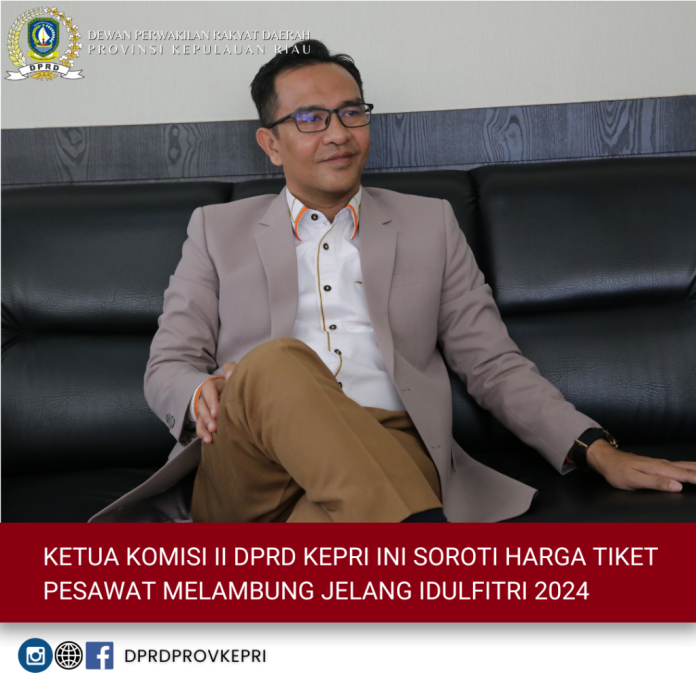 Ketua Komisi II DPRD Provinsi Kepulauan Riau, Wahyu Wahyudin menyoroti kenaikan harga tiket pesawat menjelang musim puncak mudik Lebaran Idulfitri yang semakin meningkat f,DPRD Kepri